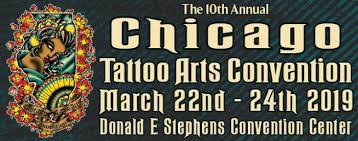 Chicago Tattoo Arts Convention – March 22-24, 2019- Rosemont, Illinois