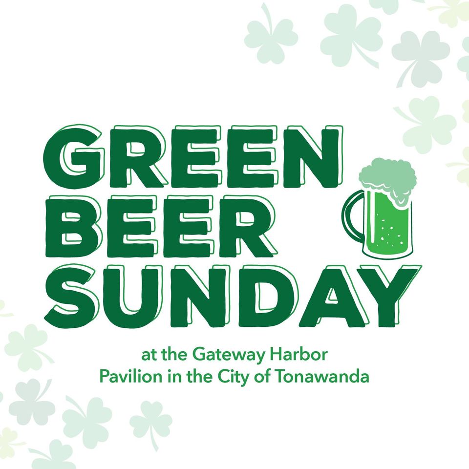 Green Beer Sunday at Gateway Harbor March 5, 2023 Tonawanda, NY