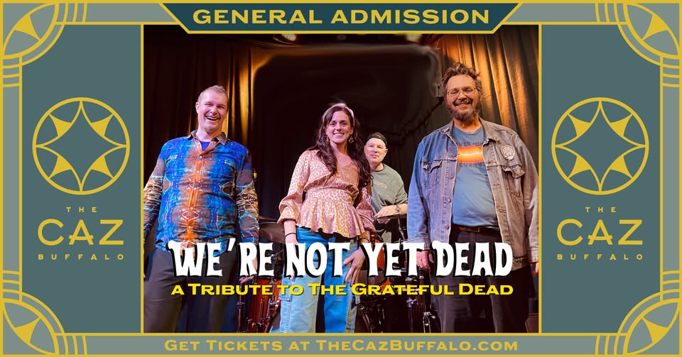 Music at The CAZ-We’re Not Dead Yet- May 7, 2025 – 2221 Seneca Street- past Cazenovia Park-Buffalo, NY